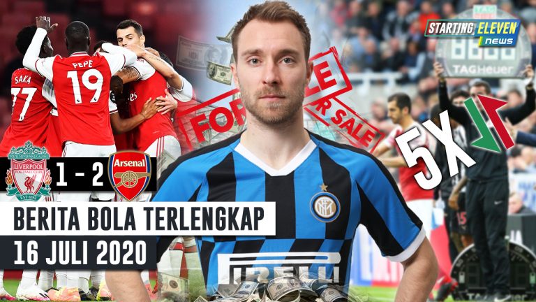 Berita Bola 16 Juli 2020 : Inter JUAL Eriksen – Arsenal TUMBANGKAN Liverpool – 5 Pergantian Pemain Lanjut Sampai Musim 2020/21