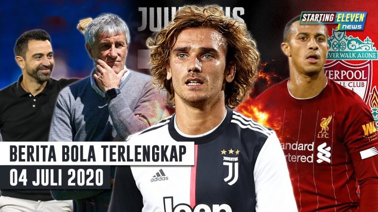 Berita Bola 4 Juli 2020 : Griezman DIJUAL Ke Juve – Xavi GANTIKAN Setien – Thiago Alcantara Ke Liverpool