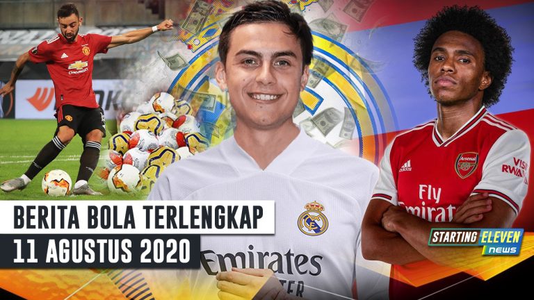 Berita Bola 11 Agustus 2020 : 1,7 T Madrid Untuk Dybala – Sudah Tes Medis! Willian Gabung Arsenal – MU Raja Penalti