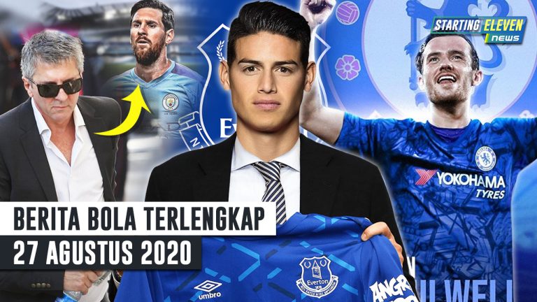 Berita Bola 27 Agustus 2020 : Ayah Messi Tiba Di Manchester – James Rodriguez Ke Everton – Chelsea RESMI Gaet Chilwell