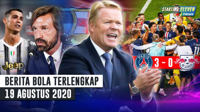 Berita Bola 19 Agustus 2020 : Bekuk Leipzig, PSG Ke Final UCL – Koeman Latih Barca – Janji Pirlo Agar Ronaldo Tak Pergi