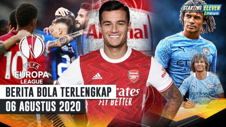 Berita Bola 6 Agustus 2020 : MU & Inter Lolos Ke 8 Besar UEL – Coutinho Pergi Ke Arsenal – RESMI Nathan Ake Ke Man City