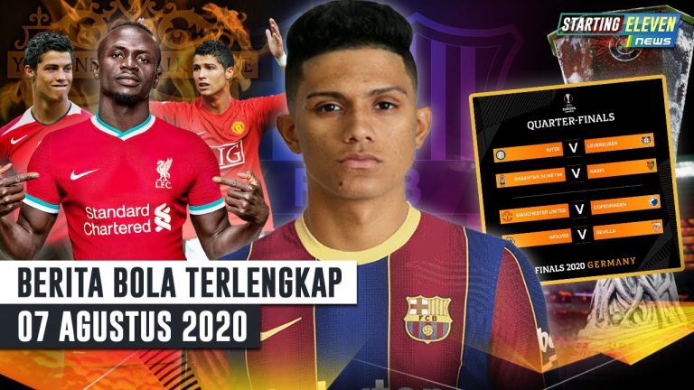 Berita Bola 7 Agustus 2020 : Barca Rekrut Wonderkid Brasil – Mane LAMPAUI Rekor Ronaldo – Hasil Undian 8 Besar UEL