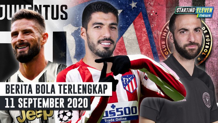 Berita Bola 11 September 2020 : Juve SAKIT HATI, Suarez Lebih Pilih Atletico – Giroud Merapat ke Juventus – Higuain Terbang ke Inter Miami