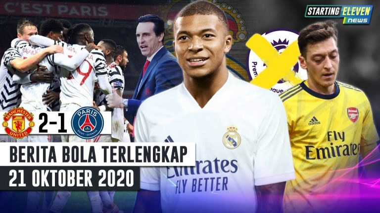Berita Bola 21 Oktober 2020: Man United SIKAT PSG – Emery : Mbappe Mau Ke Madrid – Arsenal CORET Ozil Dari Liga Primer