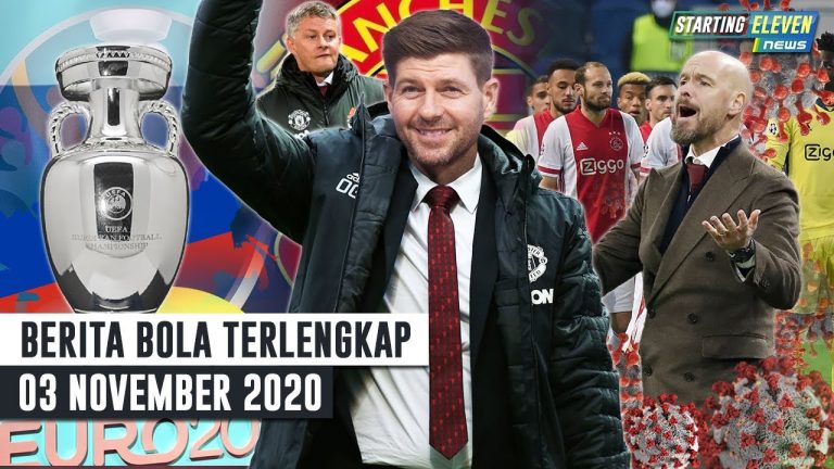 Berita Bola 3 November 2020: Piala Eropa 2020 Dipindah ke Rusia – 11 Pemain Ajax POSITIF Cvd19 – Gerrard GANTIKAN Ole di MU