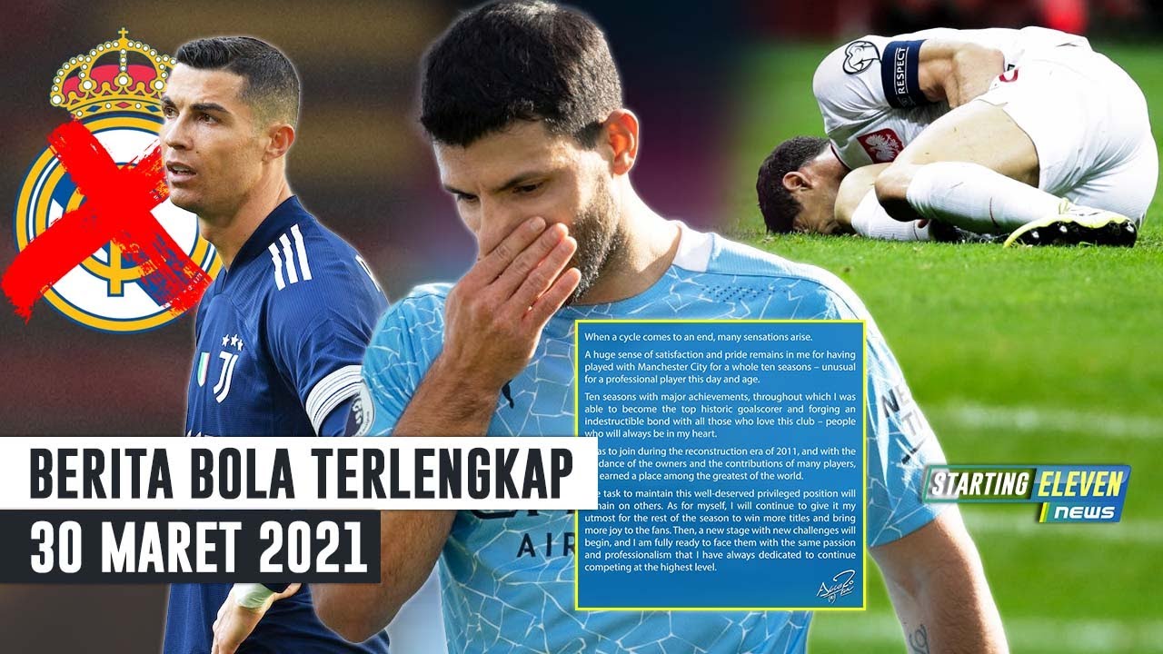 Berita Bola 30 Maret 2021: Aguero RESMI Tinggalkan City - Lewandowski Cedera - Madrid Gagal Boyong Ronaldo