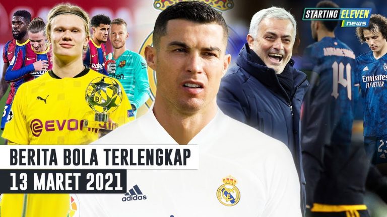 Berita Bola 13 Maret 2021: Juventus Jual Ronaldo, Balik Ke Madrid? – 9 Pemain Barca Dijual Demi Haaland – Mou Ledek Arsenal