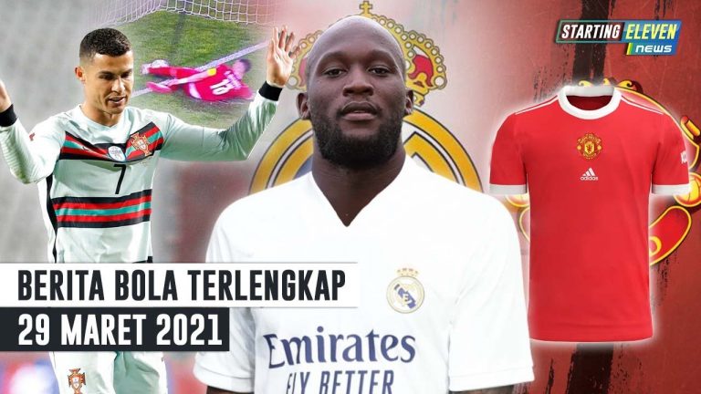 Berita Bola 29 Maret 2021: Ronaldo Murka Golnya Tak Diakui – Lukaku Ke Real Madrid – Jersey MU Musim Depan