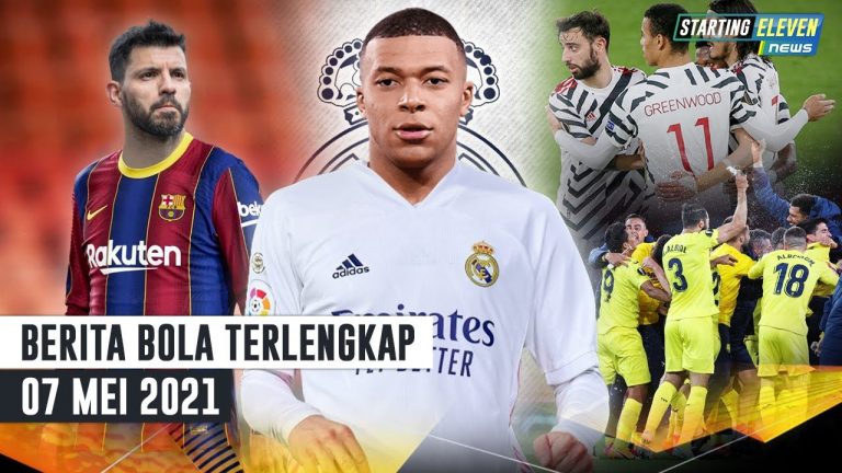 Berita Bola Terbaru Starting Eleven News 7 Mei 2021