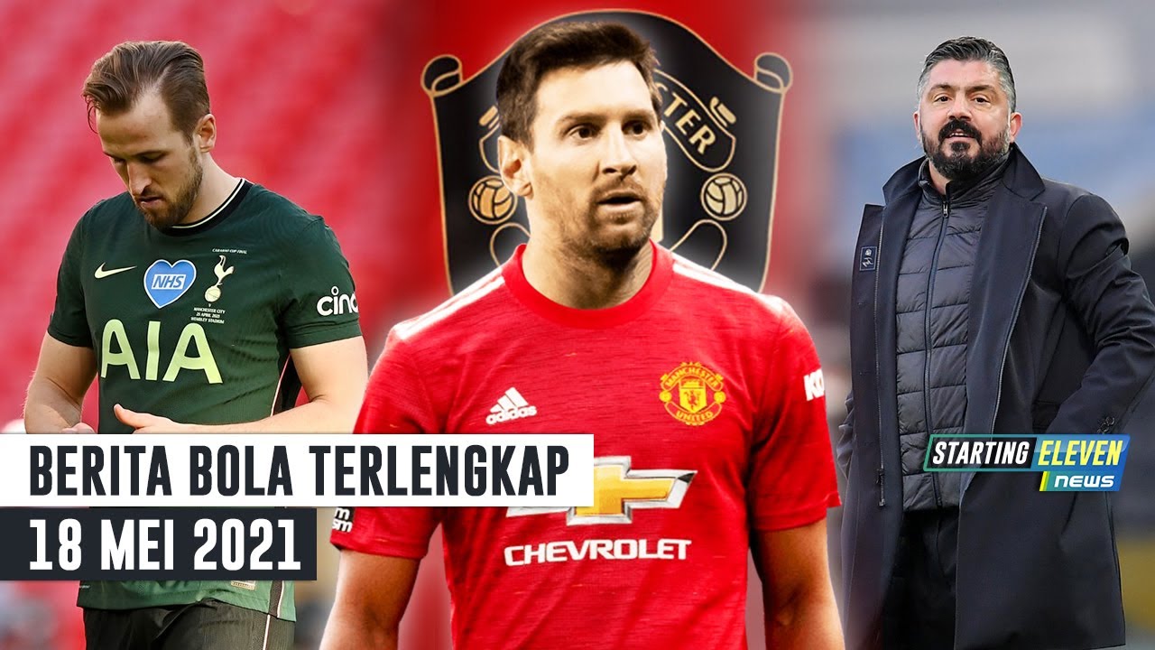 Berita Bola Terbaru Starting Eleven News 18 Mei 2021