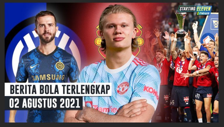 Lille Juara Piala Super Prancis - Peluang MU Dapatkan Haaland - Inter Milan Beli Pjanic