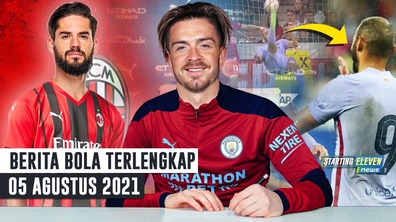 Pecahkan REKOR! Grealish Gabung Man City - Gol Menawan LORD Braithwaite - Isco ke Milan