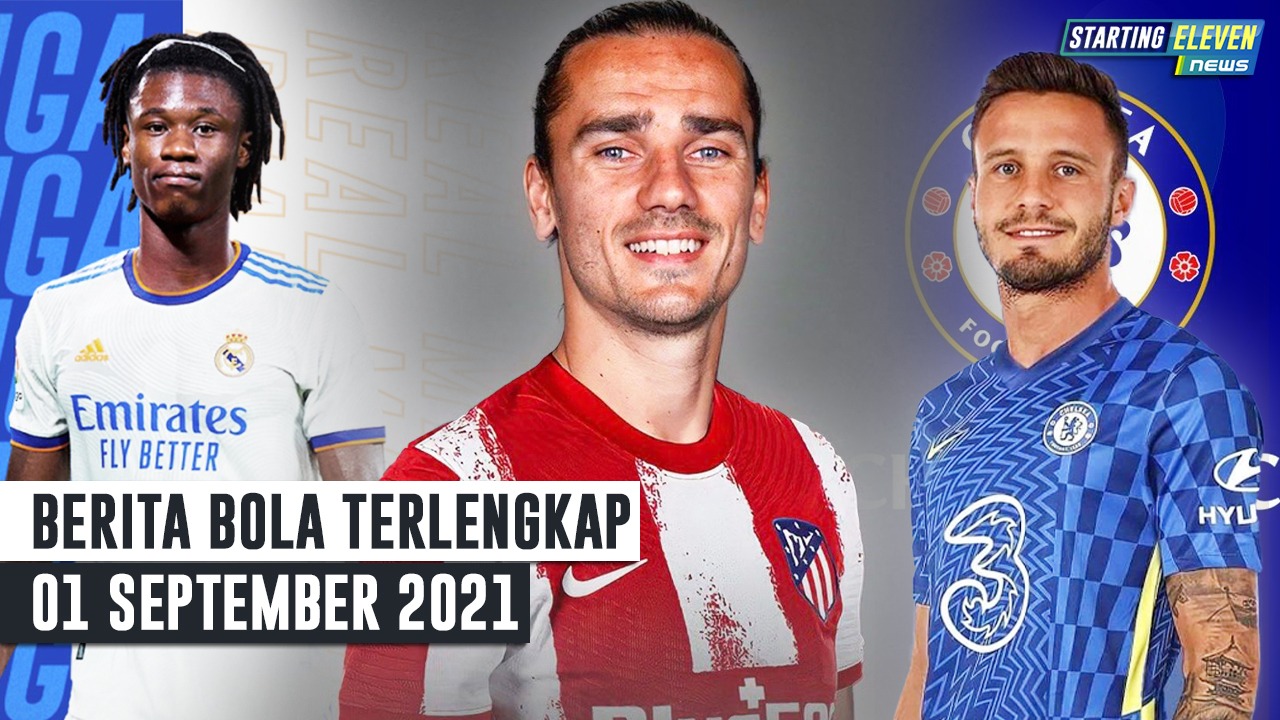 RESMI Griezmann Kembali ke Atletico - Camavingan Resmi ke Madrid - Chelsea Resmi Gaet Saul