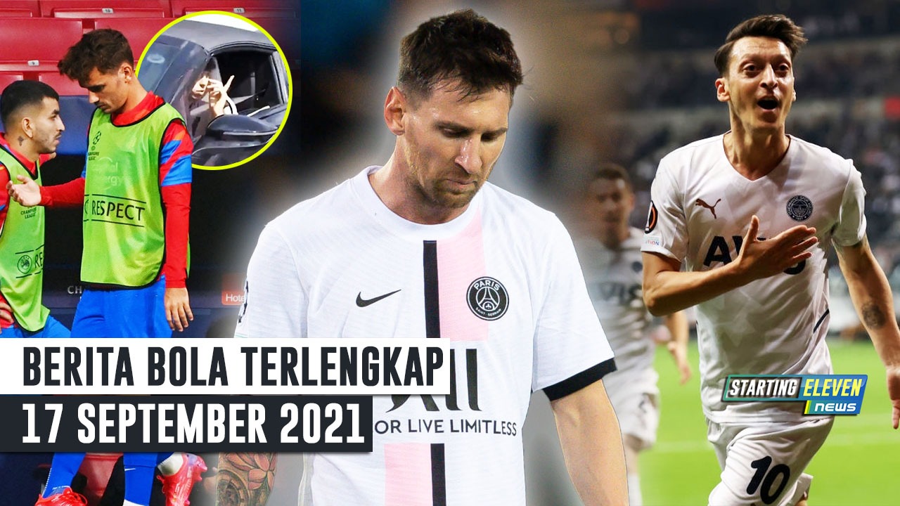 Messi Justru Bikin Lemah PSG - Griezmann Dihujat Fans, Felix Membela - Setelah 3 Tahun, Ozil Kembali Cetak Gol