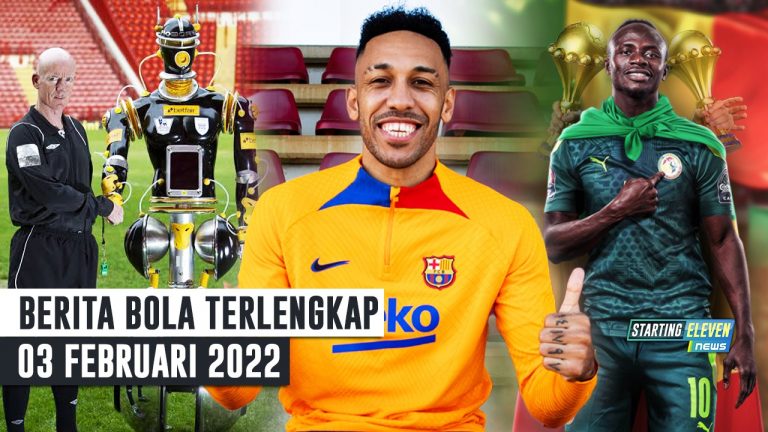 Berita Bola Terbaru 3 Februari 2022 – Starting Eleven News