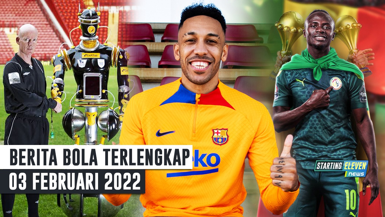 RESMI! Barca Umumkan Aubameyang - Wasit Robot di Pildun Klub - Mane Bawa Senegal ke Final
