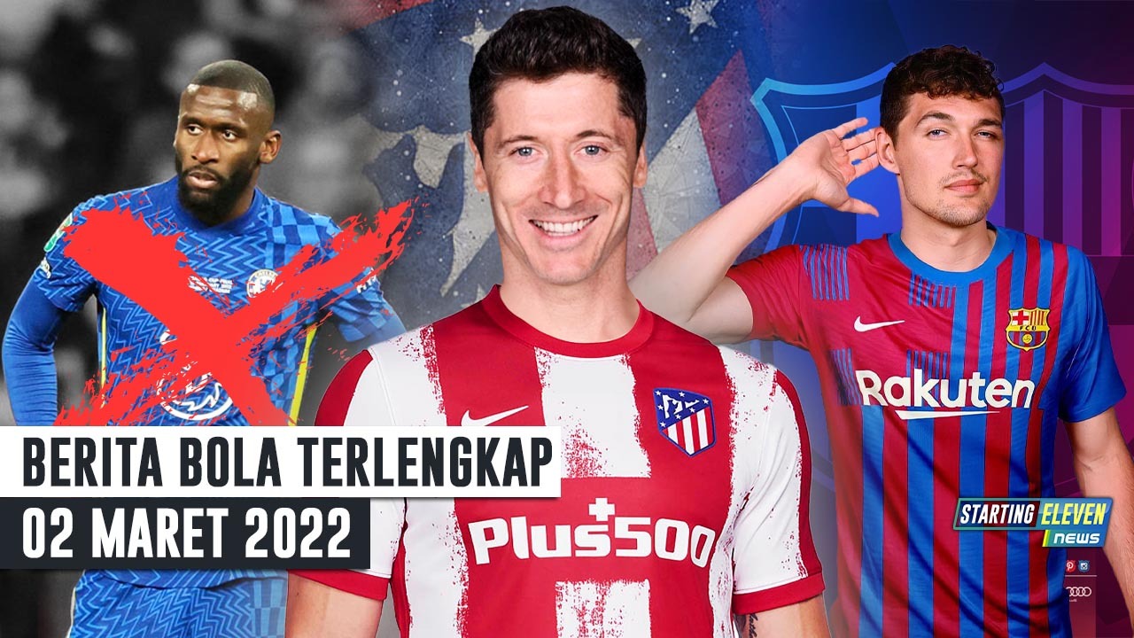 Lewy Merapat ke Atletico Madrid - Rudiger Tinggalkan Chelsea - Christensen Gabung Barcelona