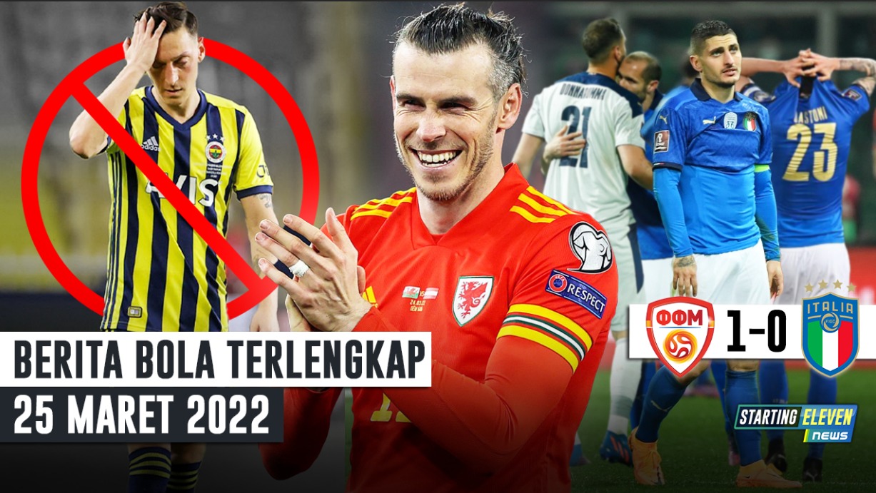 Italia GAGAL ke Pildun 2022 - NGERI! Bale Cetak Brace - Ozil DIUSIR Fenerbahce