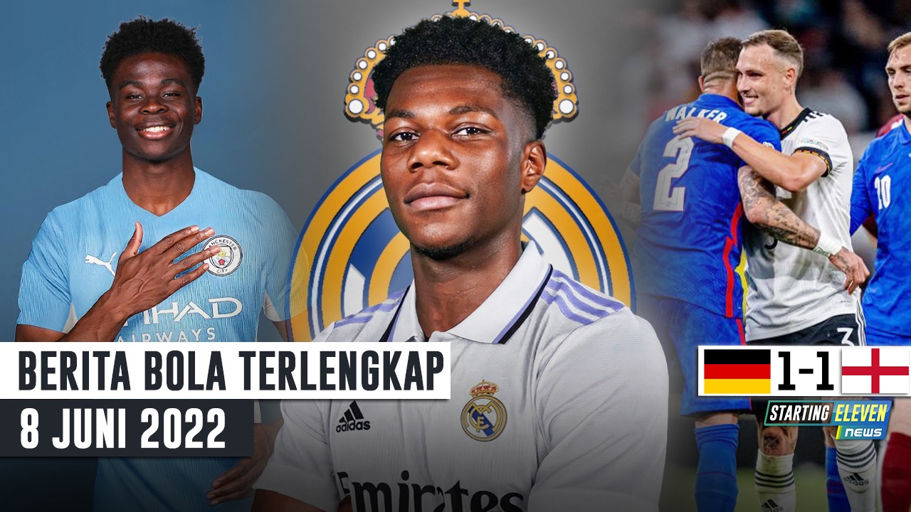 Madrid Angkut Tchoumaeni - Man City Rekrut Bukayo Saka - Jerman Ditahan Seri Inggris