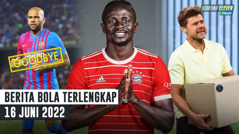 Berita Bola Terbaru 16 Juni 2022 – Starting Eleven News