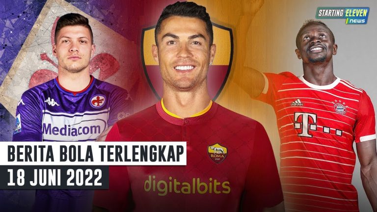 Berita Bola Terbaru 18 Juni 2022 – Starting Eleven News