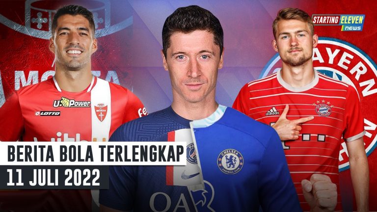 Berita Bola Terbaru 11 Juli 2022 – Starting Eleven News