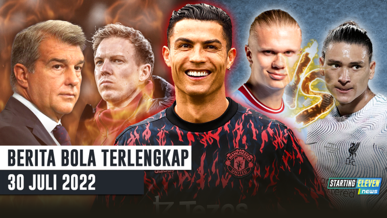 Berita Bola Terbaru 30 Juli 2022 – Starting Eleven News