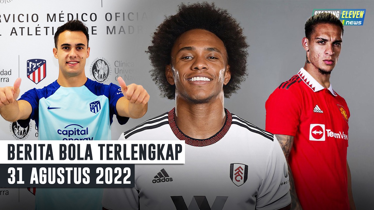 RESMI Antony Gabung MU - Reguilon Sah ke Atletico Madrid - Willian Merapat ke Fulham