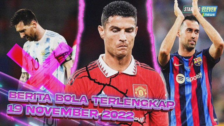 Berita Bola Terbaru 19 November 2022 – Starting Eleven News