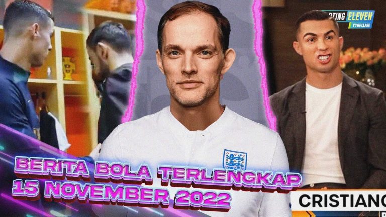 Berita Bola Terbaru 15 November 2022 – Starting Eleven News