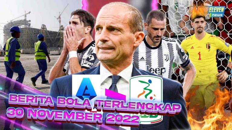 Berita Bola Terbaru 30 November 2022 – Starting Eleven News