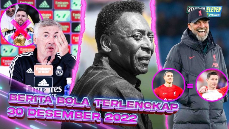 Berita Bola Terbaru 30 Desember 2022 – Starting Eleven News