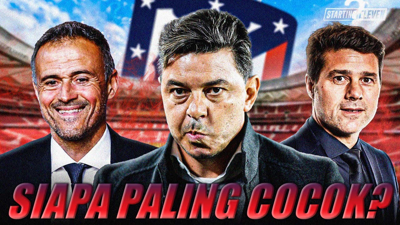 Luis Enrique, Pochettino, Atau Gallardo, Siapa Cocok Latih Atletico Madrid