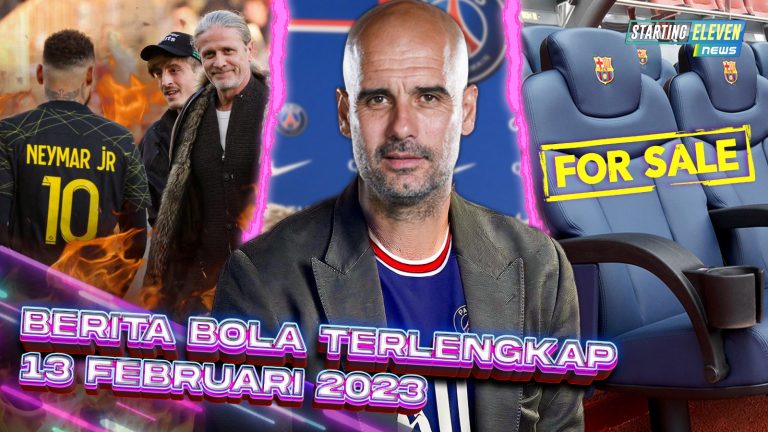 Berita Bola Terbaru 13 Februari 2023 – Starting Eleven News