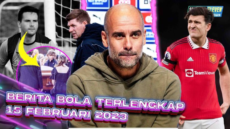 Berita Bola Terbaru 15 Februari 2023 – Starting Eleven News