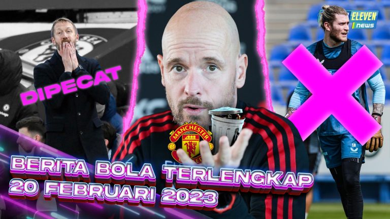 Berita Bola Terbaru 20 Februari 2023 – Starting Eleven News