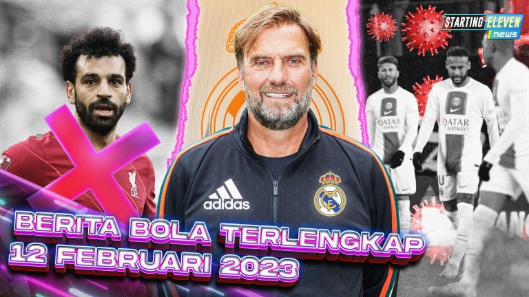 Berita Bola Terbaru 12 Februari 2023 – Starting Eleven News