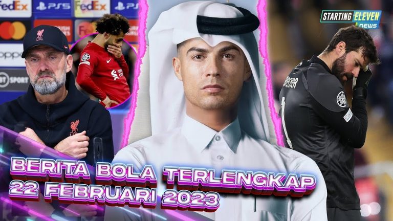 Berita Bola Terbaru 22 Februari 2023 – Starting Eleven News