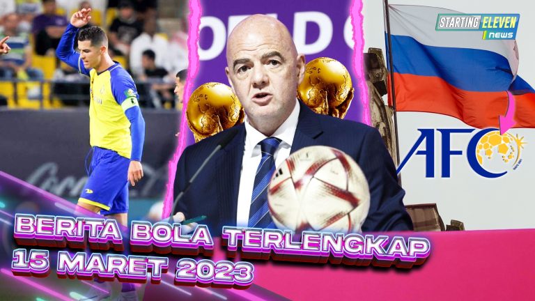 Berita Bola Terbaru 15 Maret 2023 – Starting Eleven News