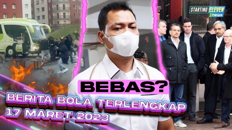 Berita Bola Terbaru 17 Maret 2023 – Starting Eleven News