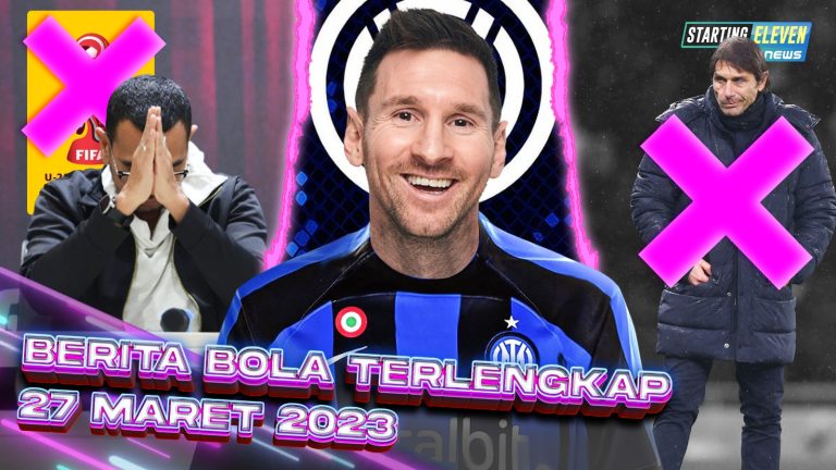 Berita Bola Terbaru 27 Maret 2023 – Starting Eleven News