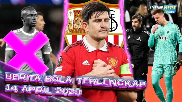 Berita Bola Terbaru 14 April 2023 – Starting Eleven News