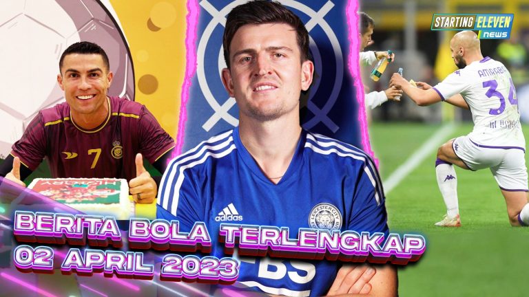 Berita Bola Terbaru 2 April 2023 – Starting Eleven News