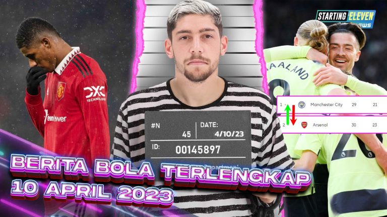 Berita Bola Terbaru 10 April 2023 – Starting Eleven News