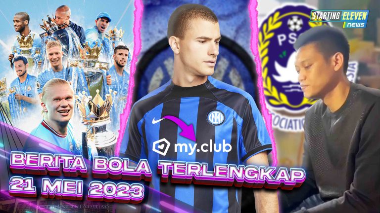 Berita Bola Terbaru 21 Mei 2023 – Starting Eleven News