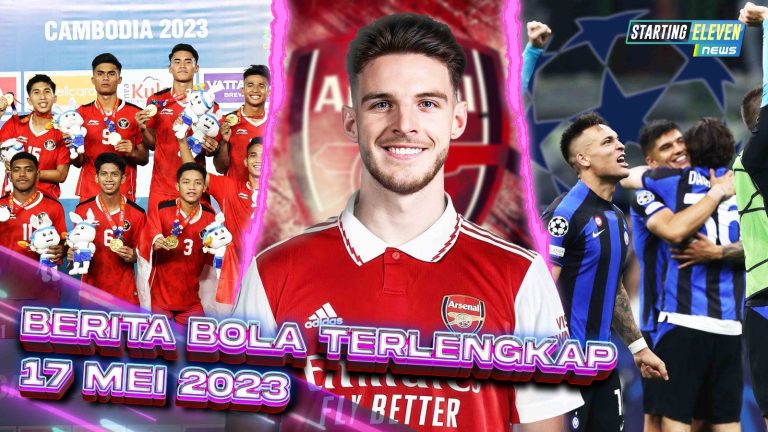 DRAMATIS! Indonesia Rebut Emas SEA Games - Inter ke Final UCL - Declan Rice Gabung Arsenal
