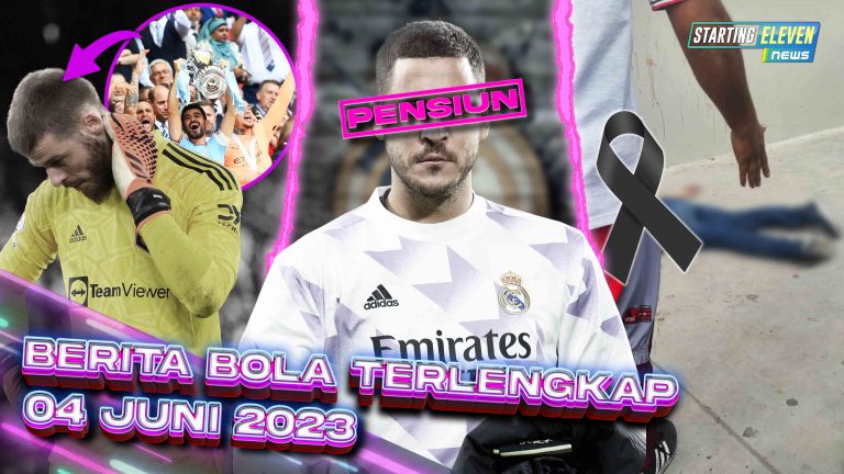 Berita Bola Terbaru 4 Juni 2023 – Starting Eleven News