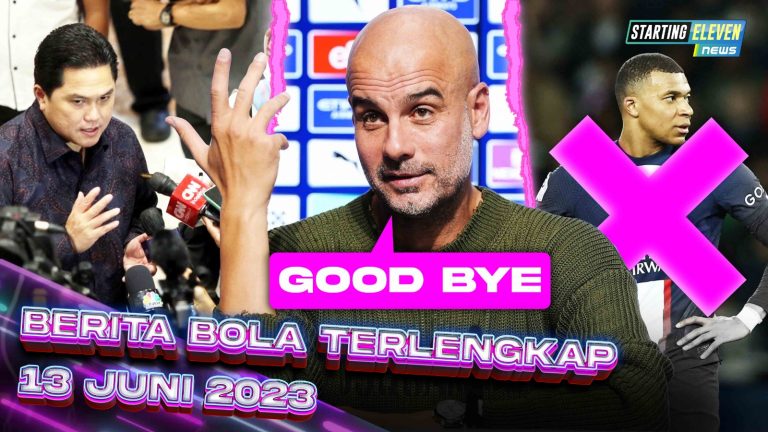 Berita Bola Terbaru 13 Juni 2023 – Starting Eleven News