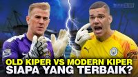 Joe Hart vs Ederson Mana Kiper Manchester City yang Lebih Baik